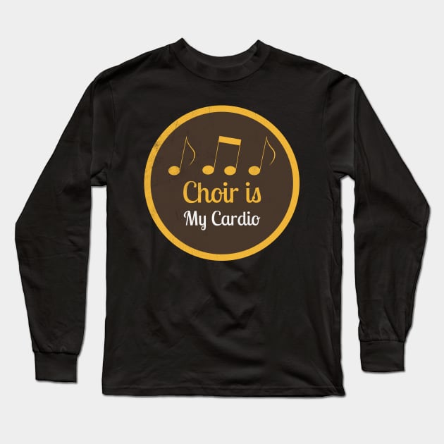 Choir Is My Cardio v.2 Long Sleeve T-Shirt by Tamie